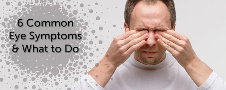 6 Common Eye Symptoms and What to Do